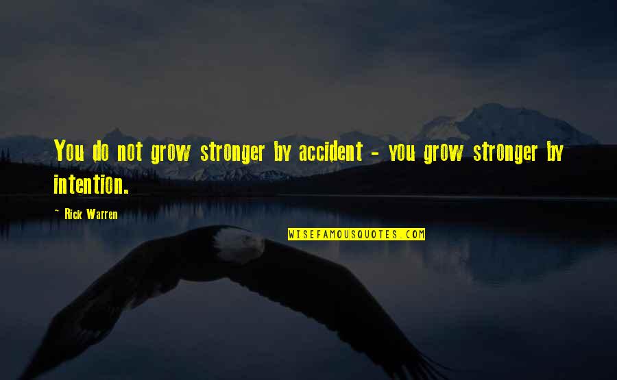 Age And Distance Quotes By Rick Warren: You do not grow stronger by accident -