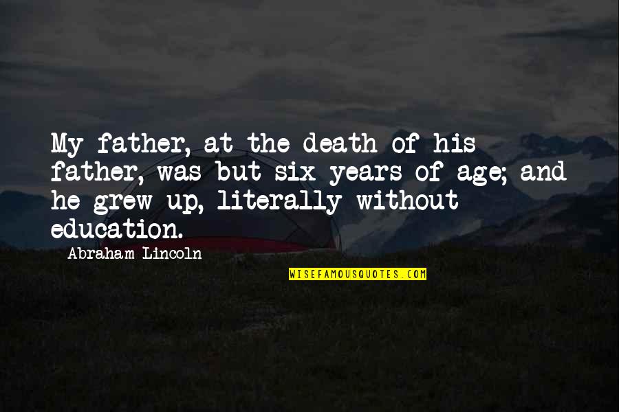 Age And Education Quotes By Abraham Lincoln: My father, at the death of his father, Age And Education Quotes By Abraham Lincoln: My father, at the death of his father,