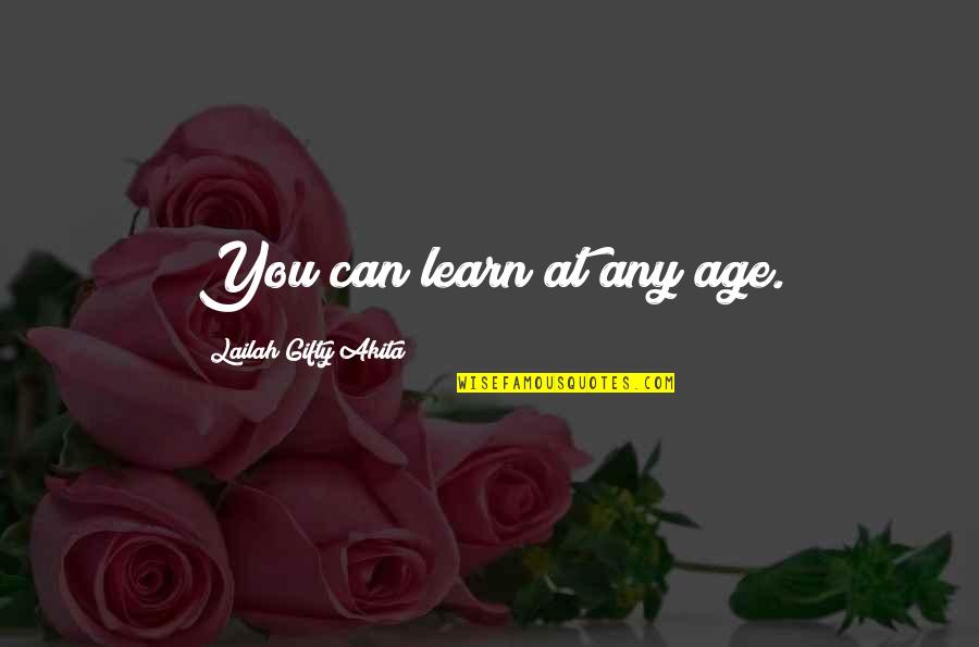 Age And Education Quotes By Lailah Gifty Akita: You can learn at any age.