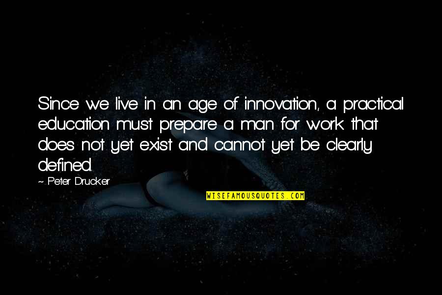 Age And Education Quotes By Peter Drucker: Since we live in an age of innovation,