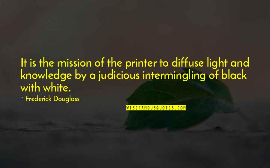 Age And Experience Beats Youth Quotes By Frederick Douglass: It is the mission of the printer to