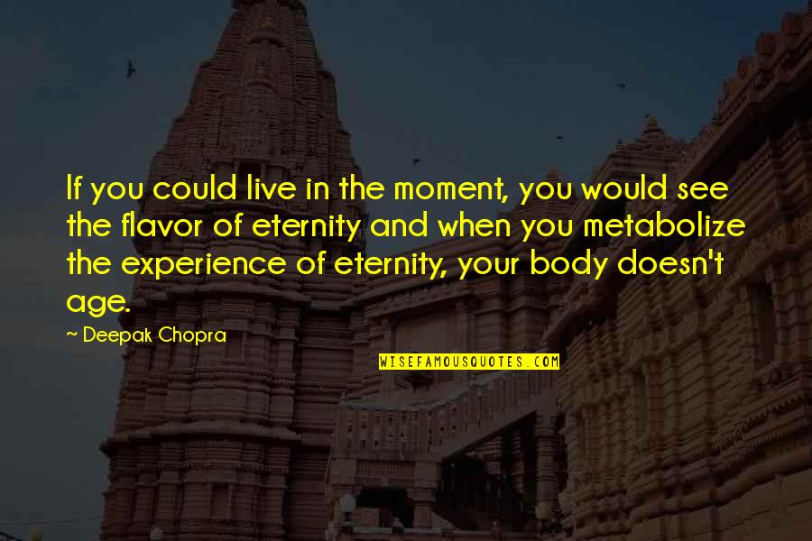 Age And Experience Quotes By Deepak Chopra: If you could live in the moment, you