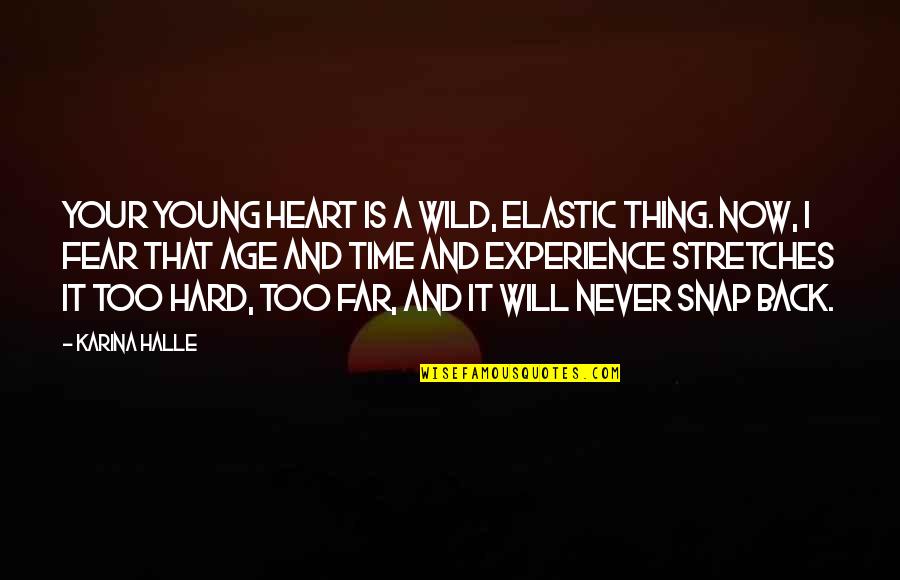 Age And Experience Quotes By Karina Halle: Your young heart is a wild, elastic thing.