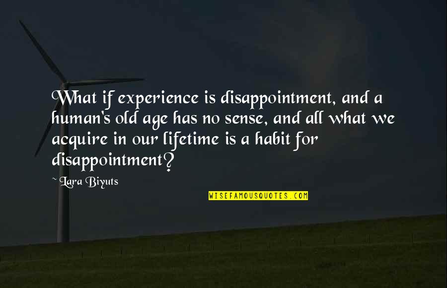 Age And Experience Quotes By Lara Biyuts: What if experience is disappointment, and a human's