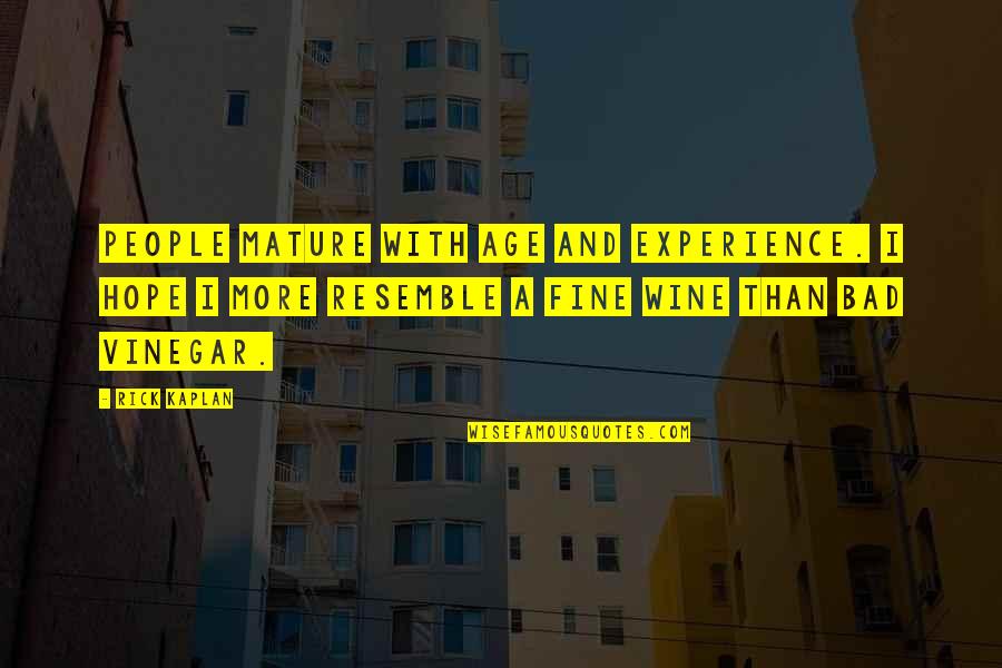 Age And Experience Quotes By Rick Kaplan: People mature with age and experience. I hope