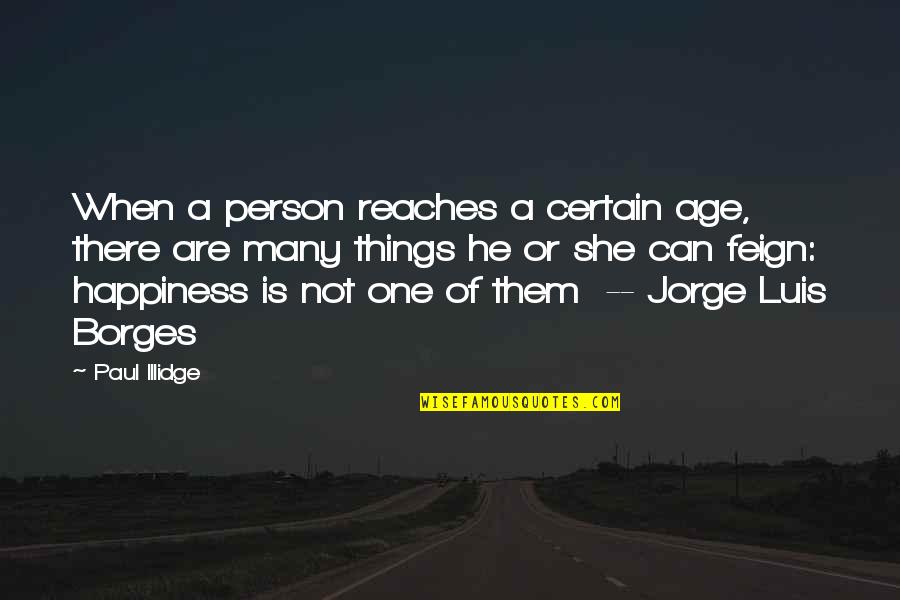 Age And Happiness Quotes By Paul Illidge: When a person reaches a certain age, there