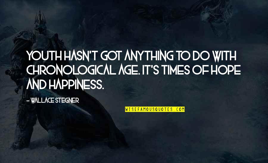 Age And Happiness Quotes By Wallace Stegner: Youth hasn't got anything to do with chronological