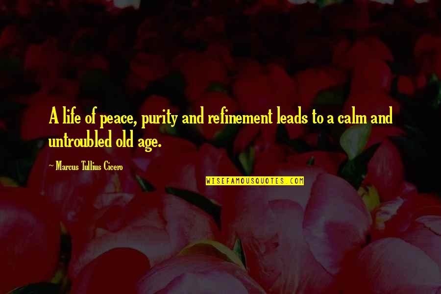 Age And Life Quotes By Marcus Tullius Cicero: A life of peace, purity and refinement leads Age And Life Quotes By Marcus Tullius Cicero: A life of peace, purity and refinement leads