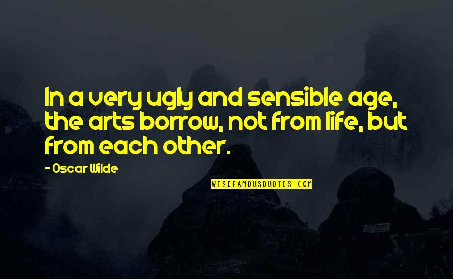 Age And Life Quotes By Oscar Wilde: In a very ugly and sensible age, the