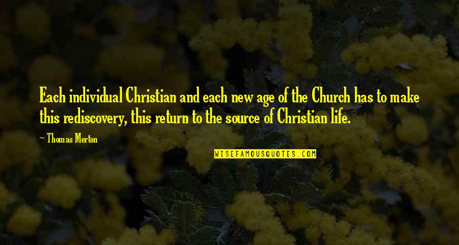 Age And Life Quotes By Thomas Merton: Each individual Christian and each new age of Age And Life Quotes By Thomas Merton: Each individual Christian and each new age of