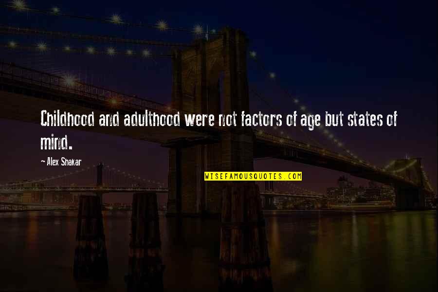 Age And Maturity Quotes By Alex Shakar: Childhood and adulthood were not factors of age