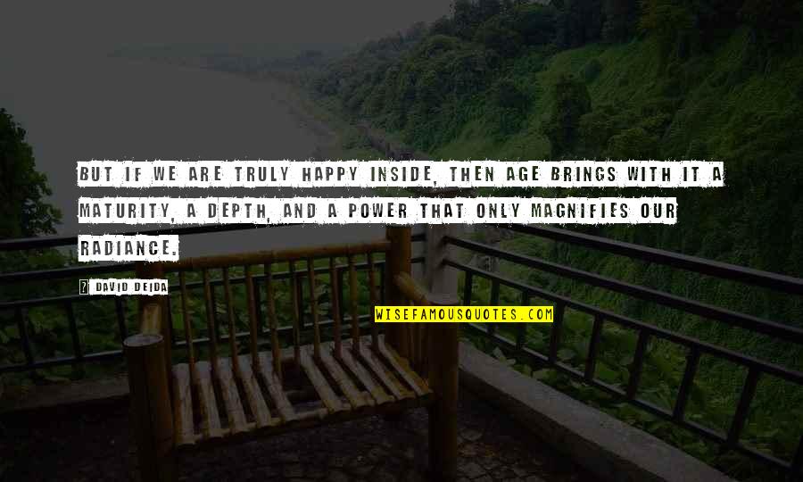 Age And Maturity Quotes By David Deida: But if we are truly happy inside, then