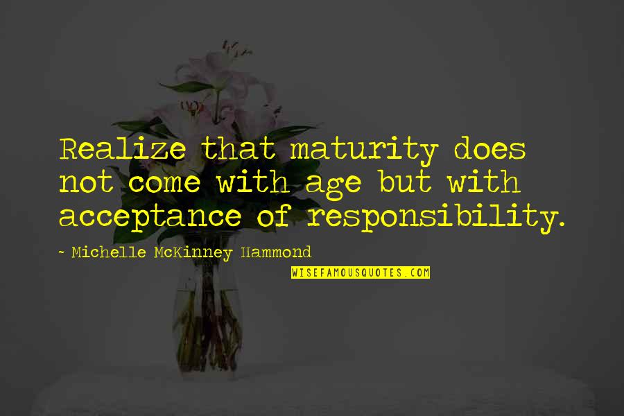 Age And Maturity Quotes By Michelle McKinney Hammond: Realize that maturity does not come with age