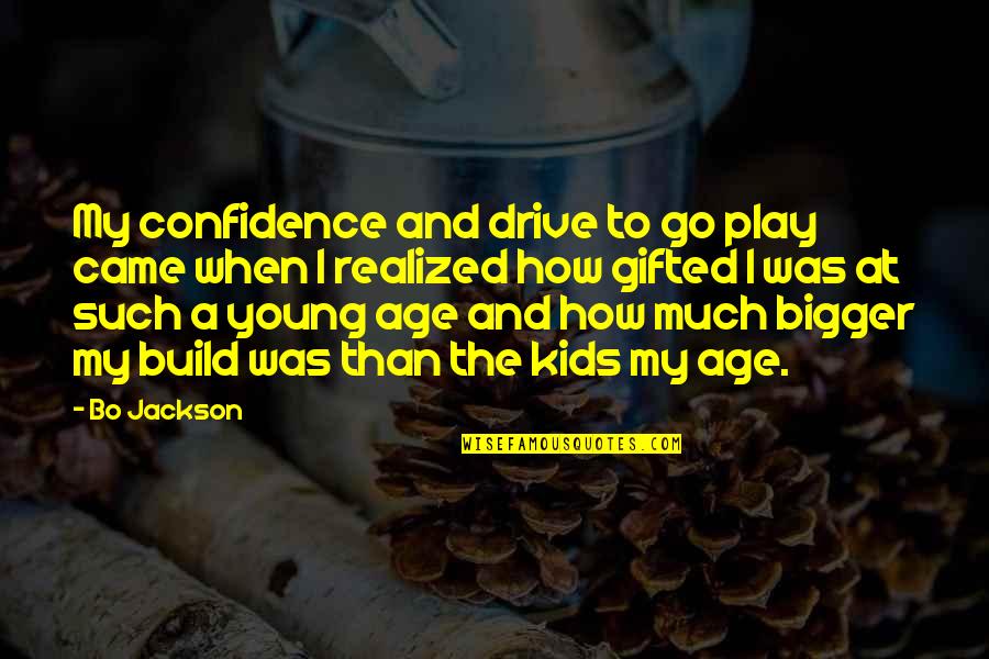 Age And Play Quotes By Bo Jackson: My confidence and drive to go play came