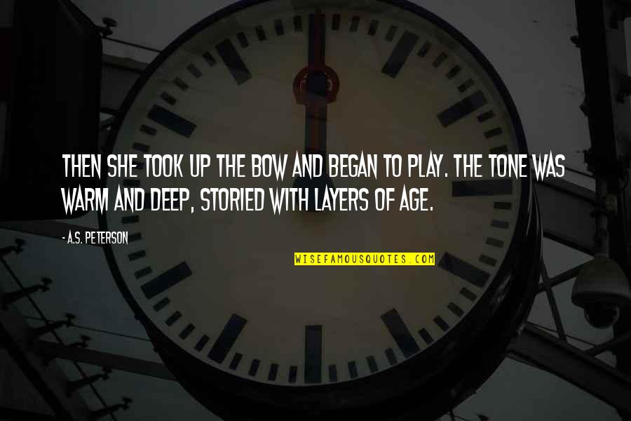 Age And Quotes By A.S. Peterson: Then she took up the bow and began
