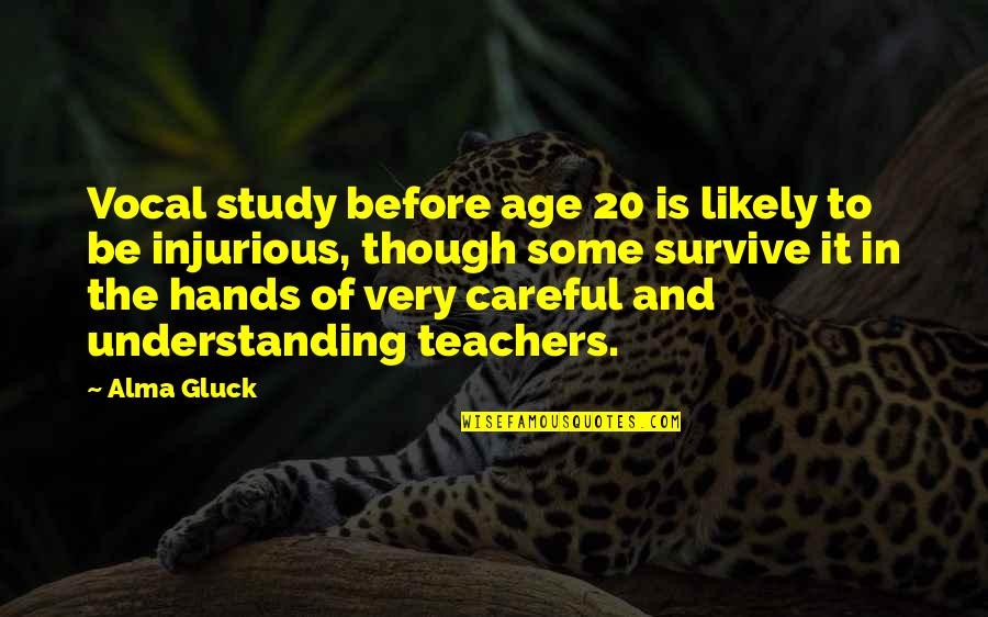 Age And Quotes By Alma Gluck: Vocal study before age 20 is likely to