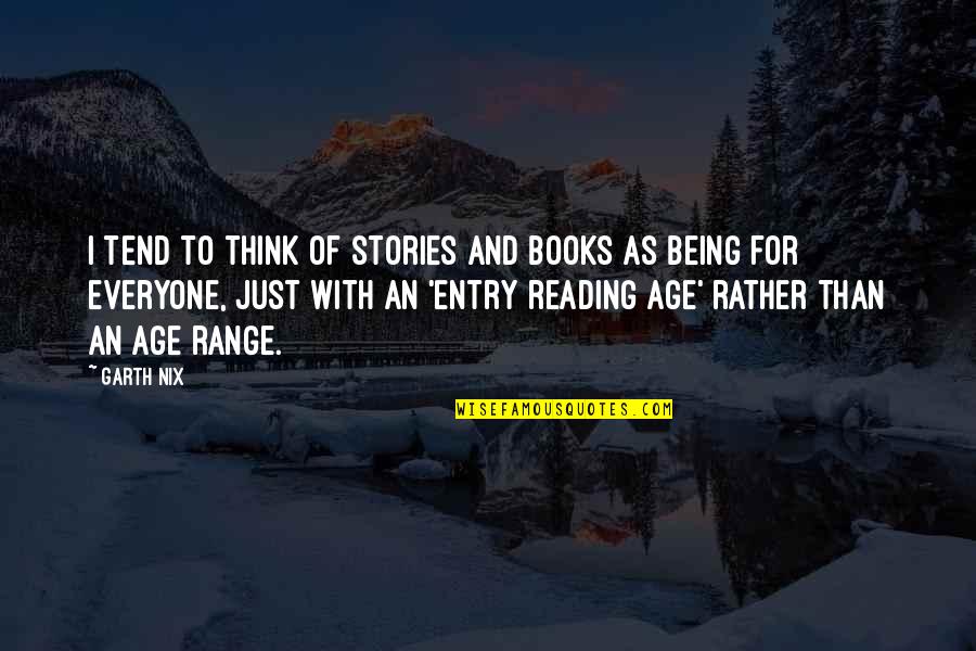 Age And Quotes By Garth Nix: I tend to think of stories and books