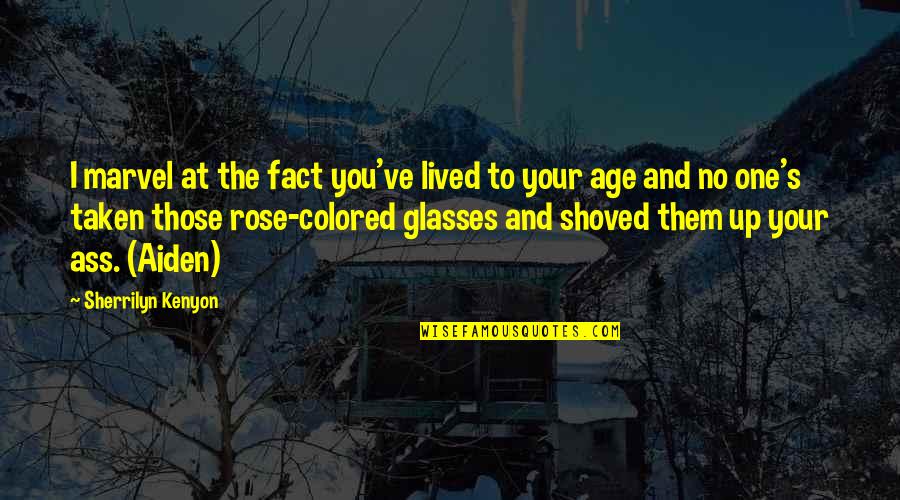 Age And Quotes By Sherrilyn Kenyon: I marvel at the fact you've lived to