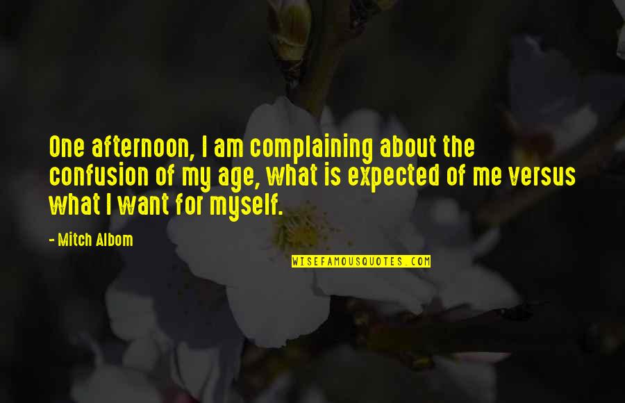 Age And Relationships Quotes By Mitch Albom: One afternoon, I am complaining about the confusion