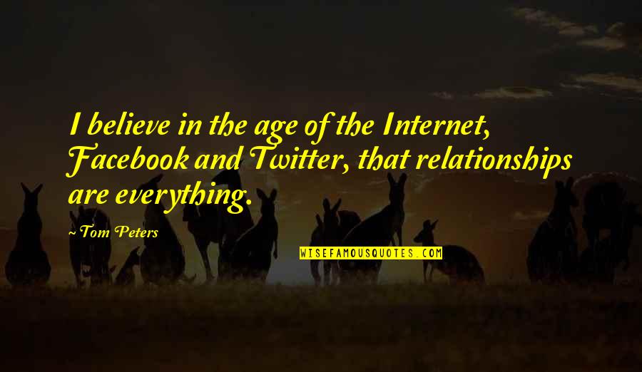 Age And Relationships Quotes By Tom Peters: I believe in the age of the Internet,