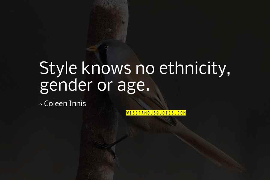 Age And Style Quotes By Coleen Innis: Style knows no ethnicity, gender or age.