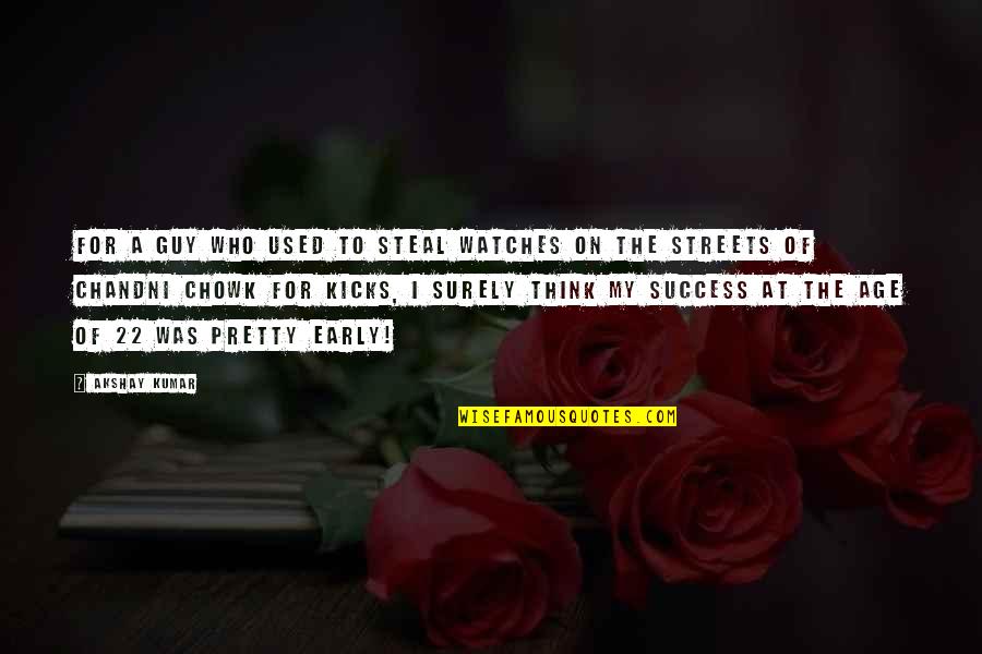 Age And Success Quotes By Akshay Kumar: For a guy who used to steal watches