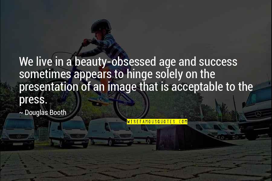 Age And Success Quotes By Douglas Booth: We live in a beauty-obsessed age and success