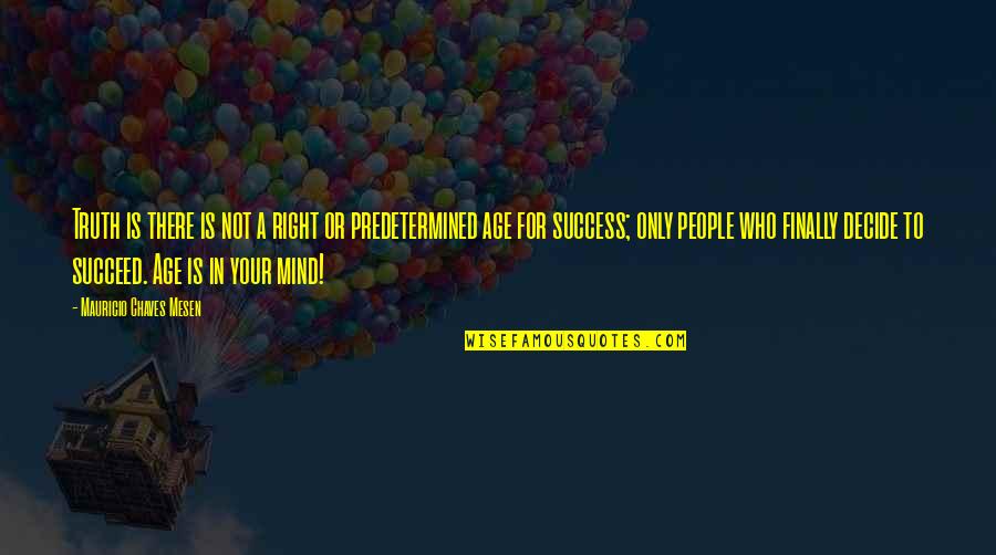 Age And Success Quotes By Mauricio Chaves Mesen: Truth is there is not a right or