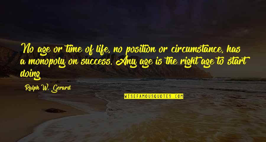 Age And Success Quotes By Ralph W. Gerard: No age or time of life, no position