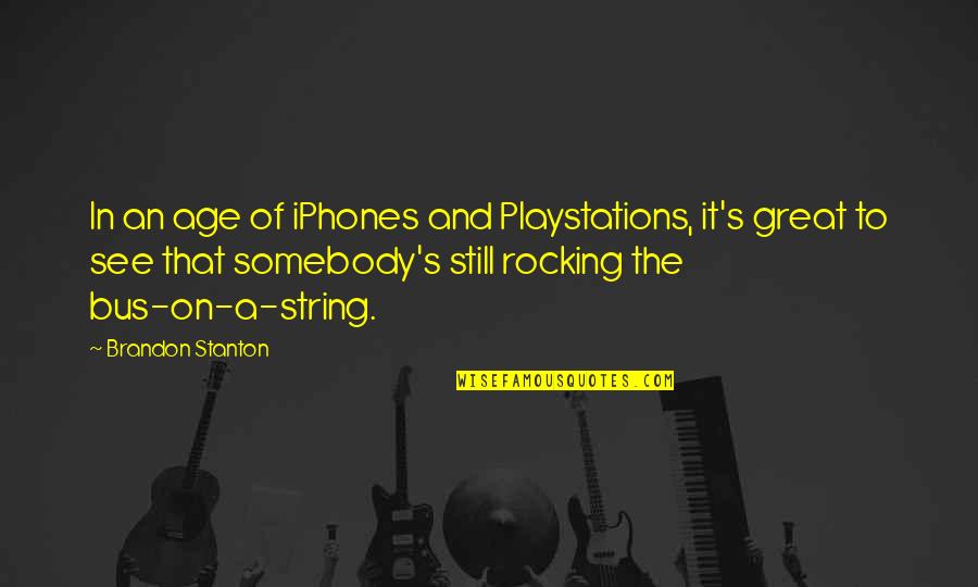 Age And Technology Quotes By Brandon Stanton: In an age of iPhones and Playstations, it's