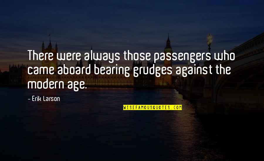 Age And Technology Quotes By Erik Larson: There were always those passengers who came aboard
