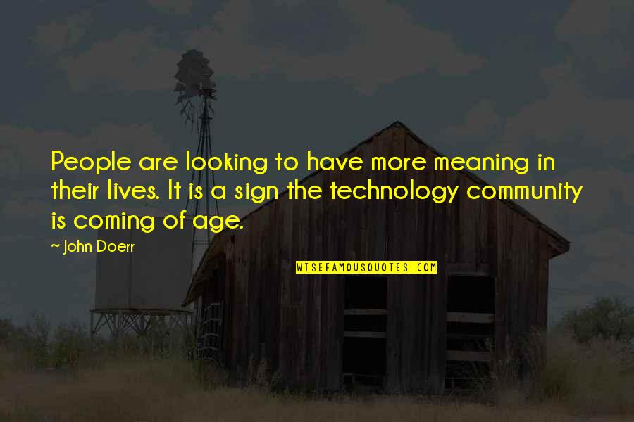 Age And Technology Quotes By John Doerr: People are looking to have more meaning in
