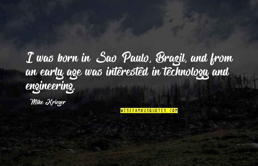 Age And Technology Quotes By Mike Krieger: I was born in Sao Paulo, Brazil, and