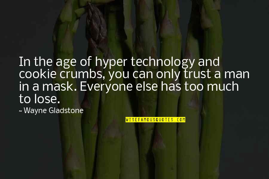 Age And Technology Quotes By Wayne Gladstone: In the age of hyper technology and cookie