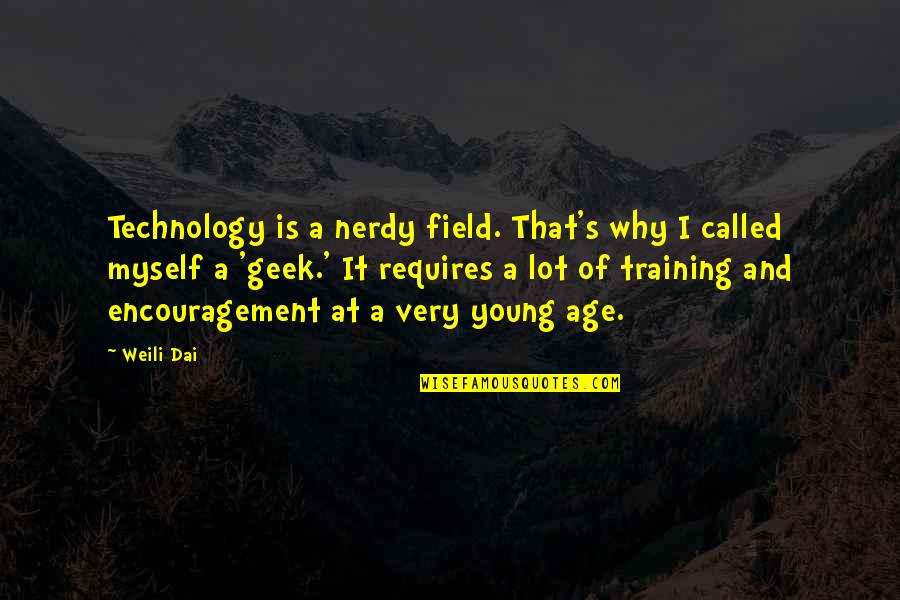 Age And Technology Quotes By Weili Dai: Technology is a nerdy field. That's why I