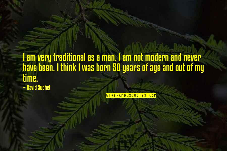 Age And Time Quotes By David Suchet: I am very traditional as a man. I