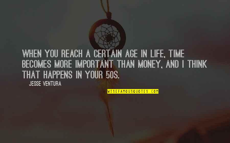 Age And Time Quotes By Jesse Ventura: When you reach a certain age in life,