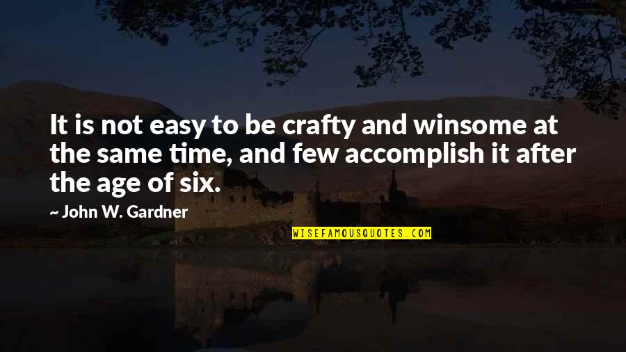 Age And Time Quotes By John W. Gardner: It is not easy to be crafty and