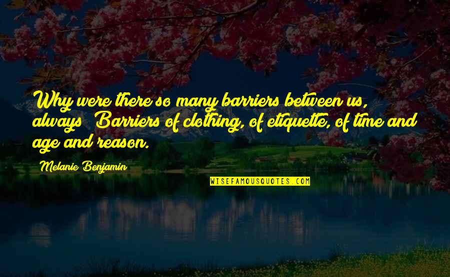 Age And Time Quotes By Melanie Benjamin: Why were there so many barriers between us,