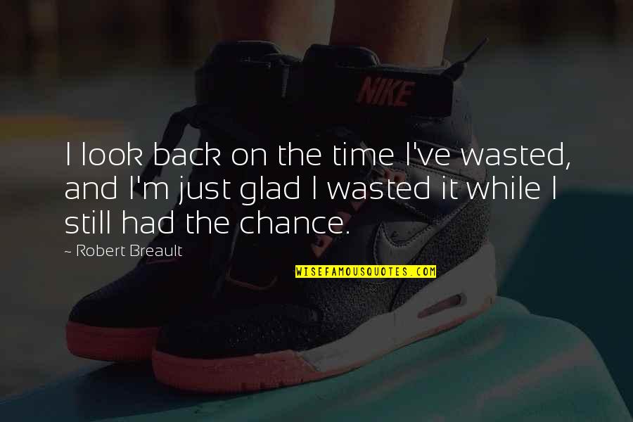 Age And Time Quotes By Robert Breault: I look back on the time I've wasted,