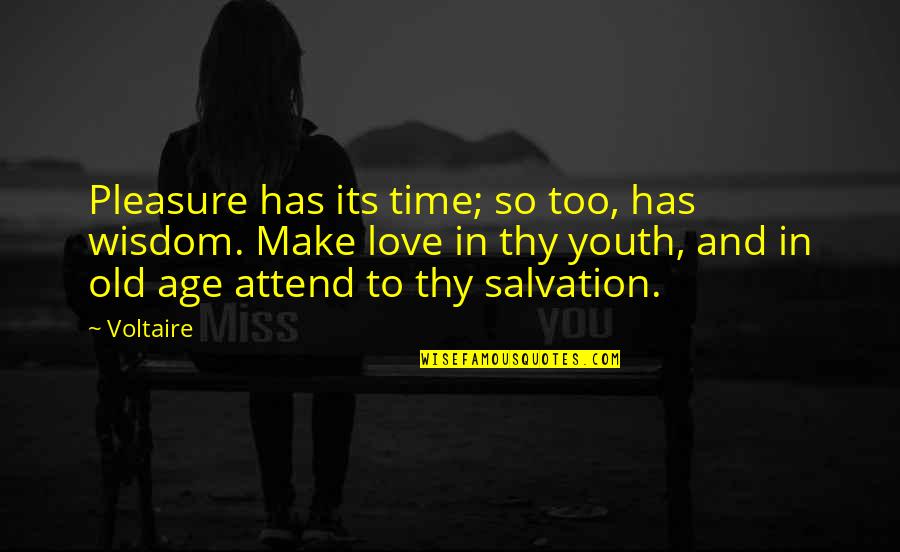 Age And Time Quotes By Voltaire: Pleasure has its time; so too, has wisdom.
