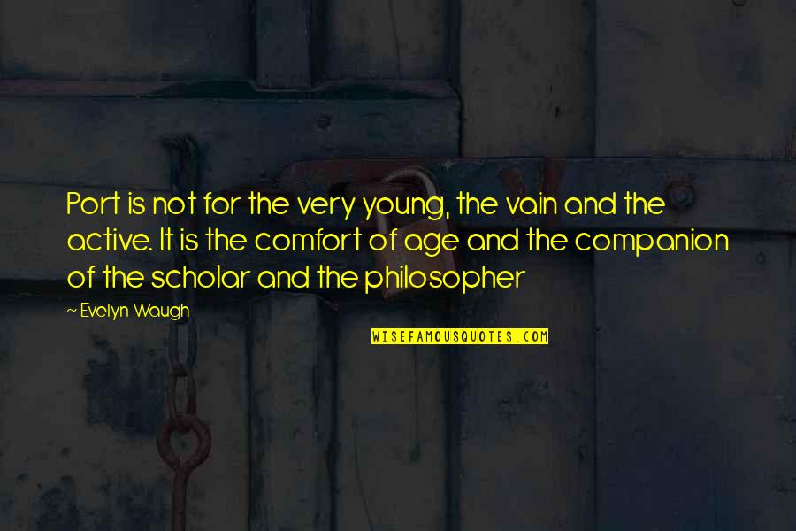 Age And Wine Quotes By Evelyn Waugh: Port is not for the very young, the