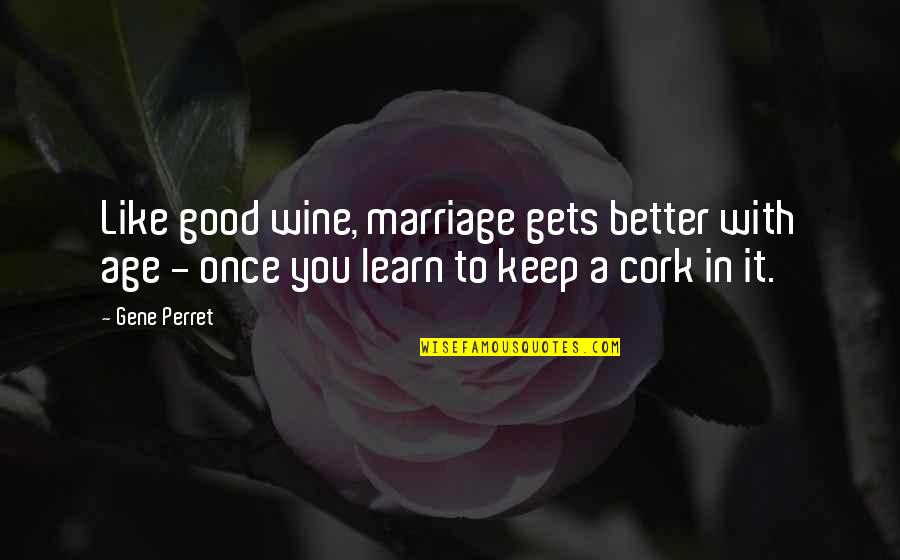 Age And Wine Quotes By Gene Perret: Like good wine, marriage gets better with age