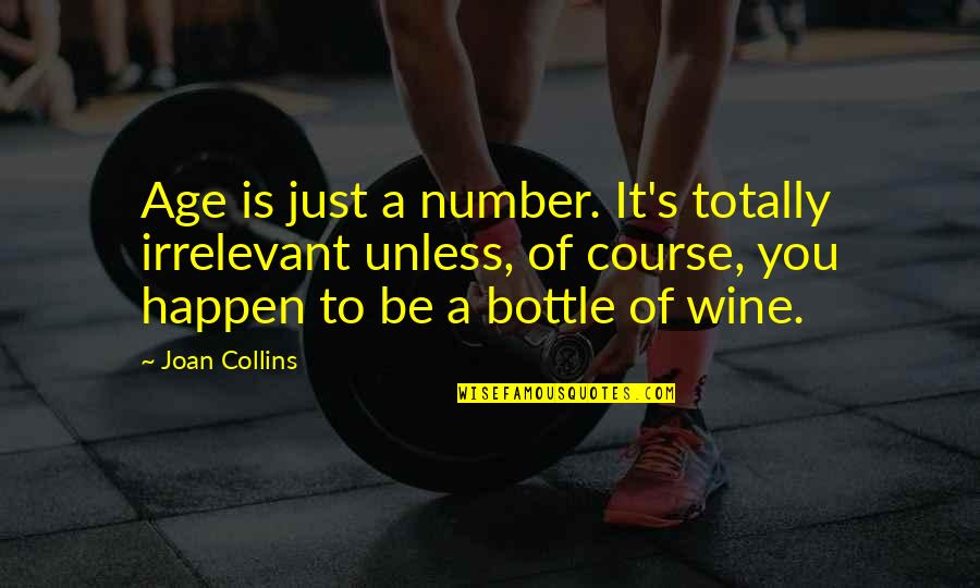 Age And Wine Quotes By Joan Collins: Age is just a number. It's totally irrelevant