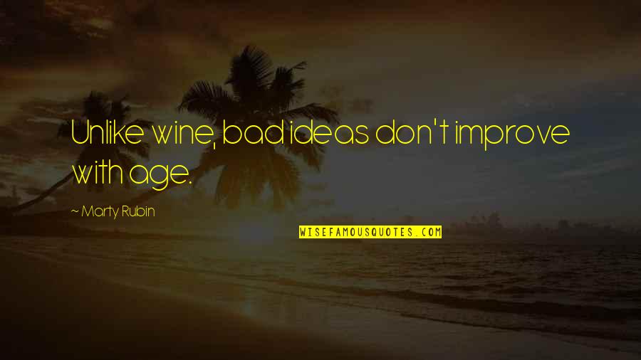 Age And Wine Quotes By Marty Rubin: Unlike wine, bad ideas don't improve with age.