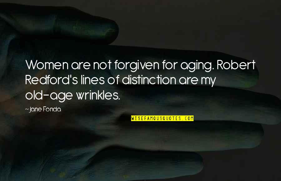 Age And Wrinkles Quotes By Jane Fonda: Women are not forgiven for aging. Robert Redford's
