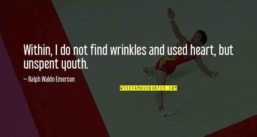 Age And Wrinkles Quotes By Ralph Waldo Emerson: Within, I do not find wrinkles and used