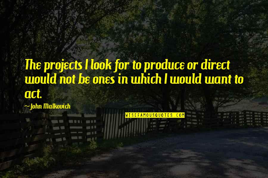 Age Audrey Hepburn Quotes By John Malkovich: The projects I look for to produce or