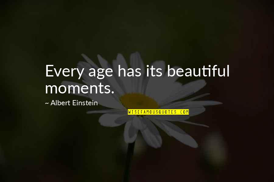 Age Beautiful Quotes By Albert Einstein: Every age has its beautiful moments.