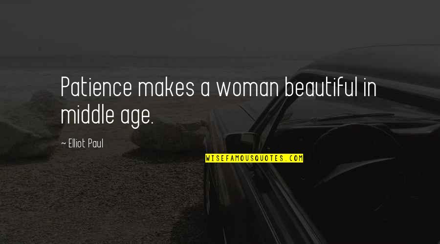 Age Beautiful Quotes By Elliot Paul: Patience makes a woman beautiful in middle age.